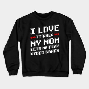 I Love It When My Mom Lets Me Play Games Gift Crewneck Sweatshirt